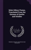 Select Minor Poems, Translated From the German of Goethe and Schiller