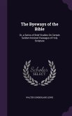 The Byeways of the Bible: Or, a Series of Brief Studies On Certain Seldom Noticed Passages of Holy Scripture