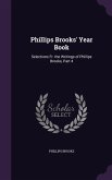 Phillips Brooks' Year Book: Selections Fr. the Writings of Phillips Brooks, Part 4
