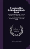 Narrative of the British Expedition to Egypt: Carefully Abridged From the History of That Campaign; With a Preliminary View of the Proceedings of the