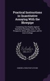 Practical Instructions in Quantitative Assaying With the Blowpipe: Containing Also Readily Applied Qualitative Blowpipe Tests. for the Prospector, Min