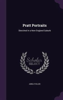 Pratt Portraits: Sketched in a New England Suburb - Fuller, Anna