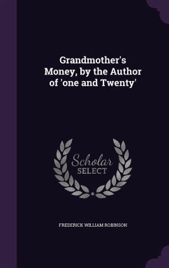 Grandmother's Money, by the Author of 'one and Twenty' - Robinson, Frederick William