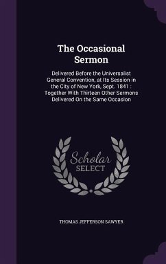 The Occasional Sermon: Delivered Before the Universalist General Convention, at Its Session in the City of New York, Sept. 1841: Together Wit - Sawyer, Thomas Jefferson