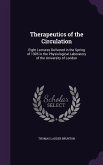Therapeutics of the Circulation: Eight Lectures Delivered in the Spring of 1905 in the Physiological Laboratory of the University of London