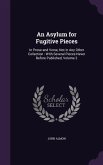An Asylum for Fugitive Pieces: In Prose and Verse, Not in Any Other Collection: With Several Pieces Never Before Published, Volume 2