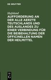 Aufforderung an der alle Aerzte Teutschlands und des Auslandes zu einer Verbindung für die Beibehaltung der officinellen Namen der Heilmittel