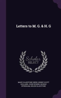 Letters to M. G. & H. G - Drew, Mary Gladstone; Holland, Henry Scott; Ruskin, John
