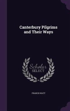 Canterbury Pilgrims and Their Ways - Watt, Francis