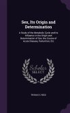 Sex, Its Origin and Determination: A Study of the Metabolic Cycle and Its Influence in the Origin and Determination of Sex, the Course of Acute Diseas