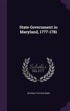 State Government in Maryland, 1777-1781 - Bond, Beverley Waugh