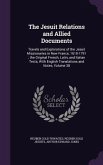 The Jesuit Relations and Allied Documents: Travels and Explorations of the Jesuit Missionaries in New France, 1610-1791; the Original French, Latin, a