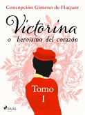 Victorina o heroísmo del corazón Tomo I (eBook, ePUB)