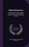 Robert Edward Lee: An Address Delivered at the Dedication of the Monument to General Robert Edward Lee at Richmond, Virginia, May 29, 189