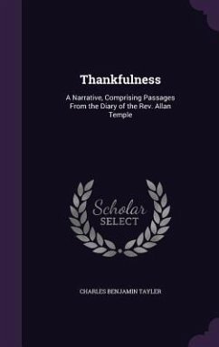 Thankfulness: A Narrative, Comprising Passages From the Diary of the Rev. Allan Temple - Tayler, Charles Benjamin