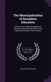 The Municipalisation of Secondary Education: A Plea for the Proper Recognition of Efficient Private Schools As Part of the Educational System of the C