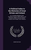 A Political Index to the Histories of Great Britain and Ireland: Or, a Complete Register of the Hereditary Honours, Public Offices, and Persons in Off