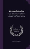 Mercantile Credits: A Series of Practical Lectures Delivered Before the Young Men's Christian Association of Los Angeles, California