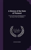 A History of the State of Vermont: From Its Discovery and Settlement to the Close of the Year Mcdddxxx