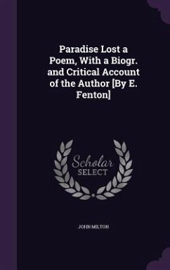 Paradise Lost a Poem, With a Biogr. and Critical Account of the Author [By E. Fenton] - Milton, John