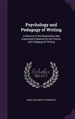 Cover Psychology and Pedagogy of Writing: A Résumé of the Researches and Experiments Bearing On the History and Pedagogy of Writing