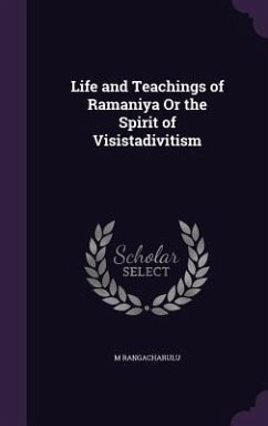 Life and Teachings of Ramaniya Or the Spirit of Visistadivitism - Rangacharulu, M.