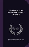 Proceedings of the Aristotelian Society, Volume 19