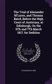 The Trial of Alexander M'Laren, and Thomas Baird, Before the High Court of Justiciary, at Edinburgh, On the 5Th and 7Th March 1817, for Sedition