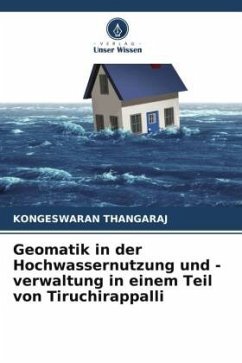 Geomatik in der Hochwassernutzung und -verwaltung in einem Teil von Tiruchirappalli - THANGARAJ, KONGESWARAN