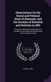 Observations On the Social and Political State of Denmark, and the Duchies of Sleswick and Holstein in 1851: Being the Third Series of the Notes of a