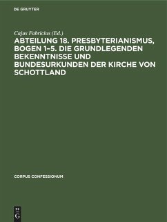 Cover Abteilung 18. Presbyterianismus, Bogen 1-5. Die Grundlegenden Bekenntnisse und Bundesurkunden der Kirche von Schottland
