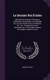 Le Dernier Roi D'arles: Épisode Des Grandes Chroniques Arlésiennes Comprenant Les Légendes Du Lion, Du Cheval Et De La Tarasque, Etc., Etc., P