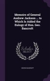 Memoirs of General Andrew Jackson ... to Which Is Added the Eulogy of Hon. Geo. Bancroft