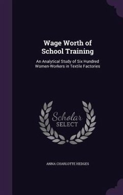 Wage Worth of School Training: An Analytical Study of Six Hundred Women-Workers in Textile Factories - Hedges, Anna Charlotte