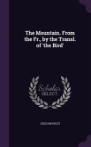 The Mountain. From the Fr., by the Transl. of 'the Bird'