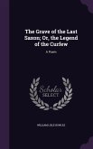 The Grave of the Last Saxon; Or, the Legend of the Curfew: A Poem