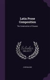 Latin Prose Composition: The Construction of Clauses