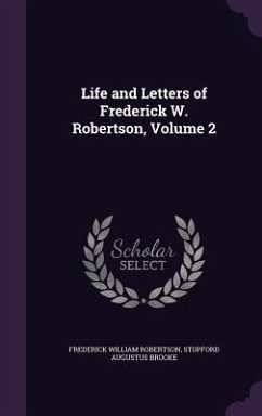 Life and Letters of Frederick W. Robertson, Volume 2 - Robertson, Frederick William; Brooke, Stopford Augustus