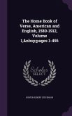 The Home Book of Verse, American and English, 1580-1912, Volume 1, pages 1-456