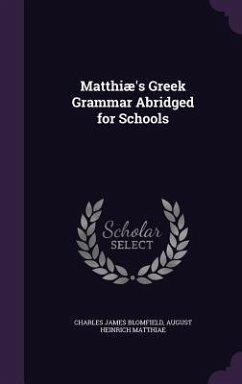 Matthiæ's Greek Grammar Abridged for Schools - Blomfield, Charles James; Matthiae, August Heinrich