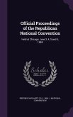 Official Proceedings of the Republican National Convention: Held at Chicago, June 3, 4, 5 and 6, 1884