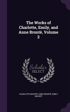 The Works of Charlotte, Emily, and Anne Brontë, Volume 2 - Brontë, Charlotte; Brontë, Anne; Brontë, Emily