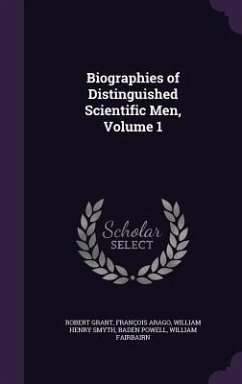 Biographies of Distinguished Scientific Men, Volume 1 - Grant, Robert; Arago, François; Smyth, William Henry
