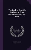 The Book of Scottish Readings in Prose and Verse. Ed. by J.a. Mair