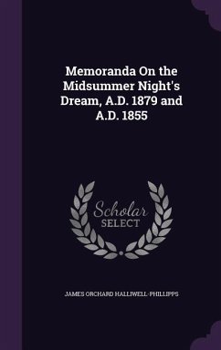Memoranda On the Midsummer Night's Dream, A.D. 1879 and A.D. 1855 - Halliwell-Phillipps, James Orchard