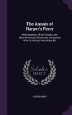 The Annals of Harper's Ferry: With Sketches of Its Founder, and Many Prominent Characters Connected With Its History, Anecdotes, &C