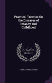 Practical Treatise On the Diseases of Infancy and Childhood