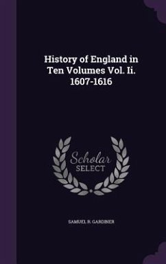 History of England in Ten Volumes Vol. Ii. 1607-1616 - Gardiner, Samuel R