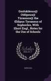Gsofokléous@ Oīdípous@ Túrannos@ the OEdipus Tyrannus of Sophocles, With Short Engl., Notes for the Use of Schools