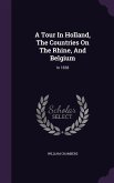 A Tour In Holland, The Countries On The Rhine, And Belgium: In 1838